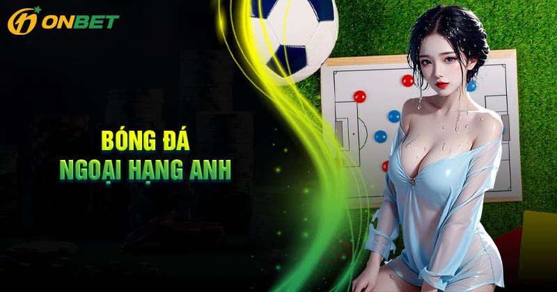 Bóng đá Ngoại Hạng Anh, thông tin, lịch thi đấu mới nhất 2024/2024