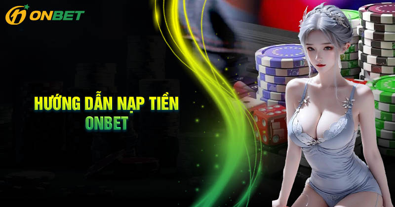 Một số câu hỏi của hội viên khi nạp tiền Onbet