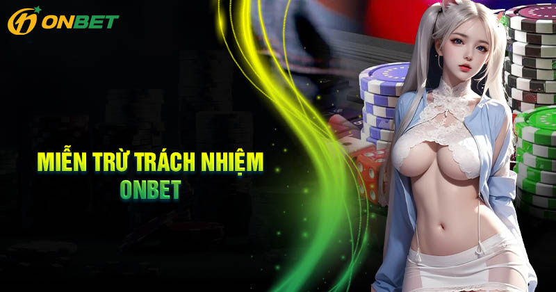 Các trường hợp Onbet miễn trách nhiệm với người chơi