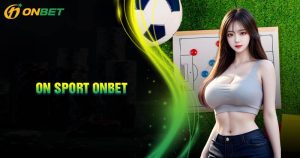 On Sport Onbet - Trung tâm cá cược thể thao trực tuyến Châu Á