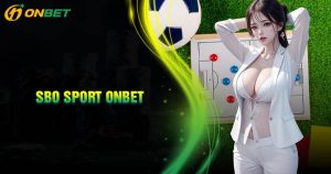 Sbo Sport Onbet - Cá cược thể thao trực tuyến hàng đầu